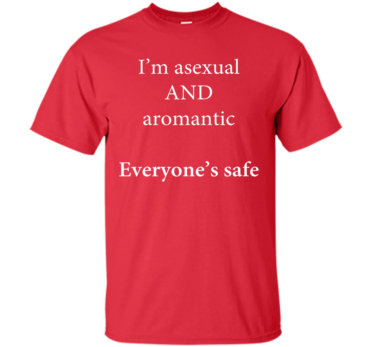 I'm Asexual and Aromantic, Everyone's Safe T-Shirt