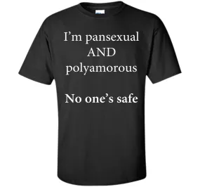 I'm Pansexual and Polyamorous, No One's Safe T-Shirt