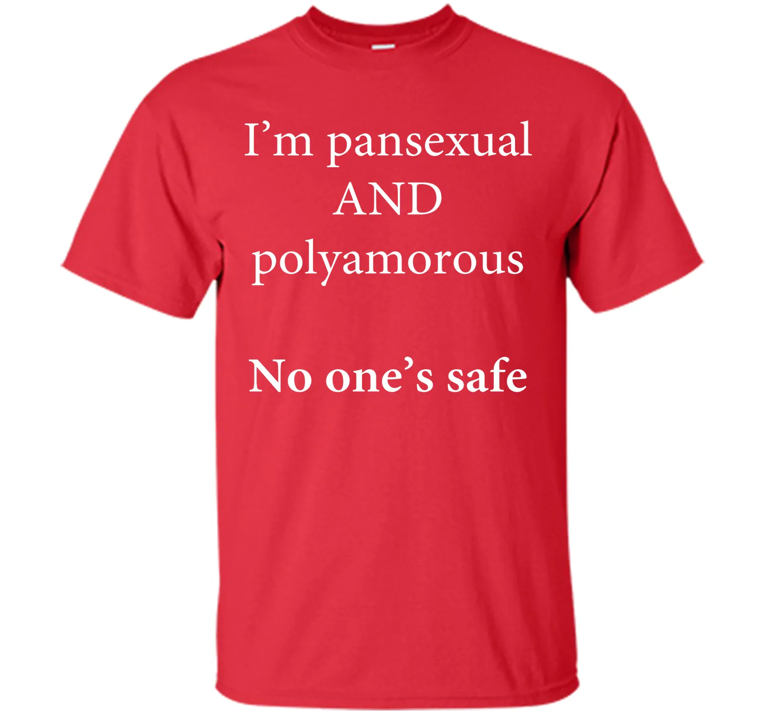 I'm Pansexual and Polyamorous, No One's Safe T-Shirt