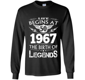 Life Begins At 50 1967 The Birth Of Legends T-Shirt t-shirt