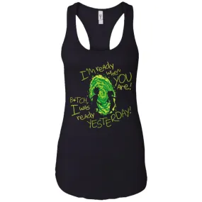 Rick And Morty Bitch I Was Ready Yesterday Women Tank