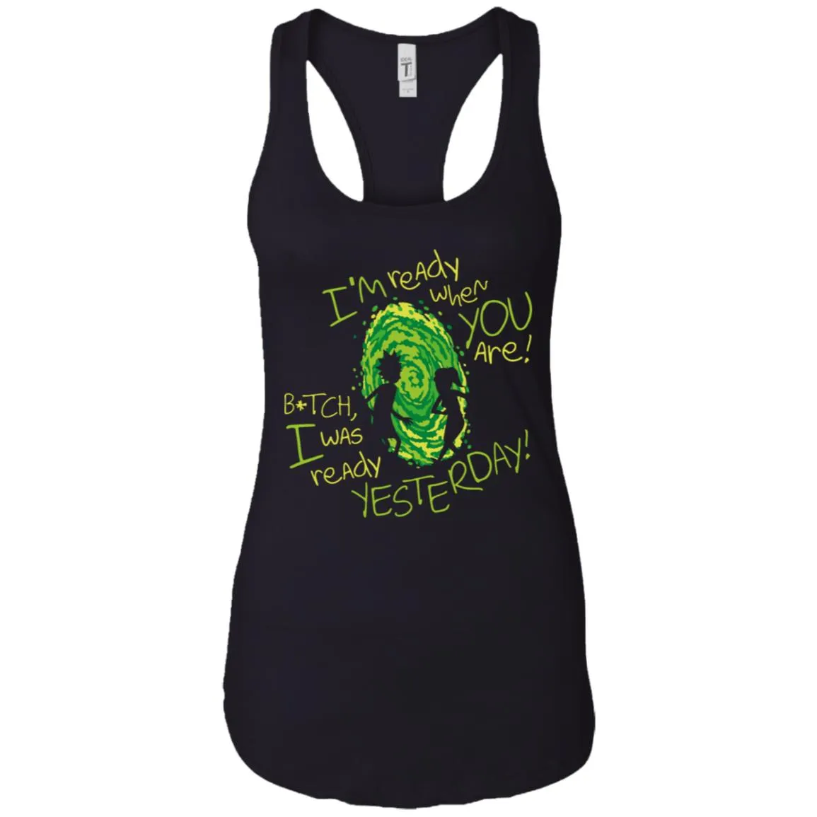 Rick And Morty Bitch I Was Ready Yesterday Women Tank